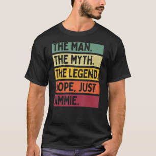 Mens The Man The Myth The Legend Nope Just Jimmie  T-Shirt