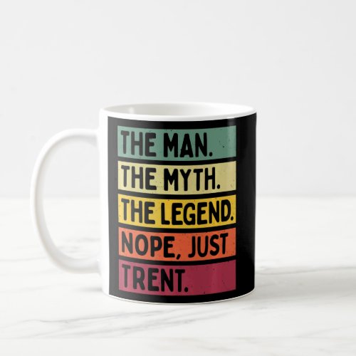 Mens The Man The Myth The Legend Nope Just Trent   Coffee Mug