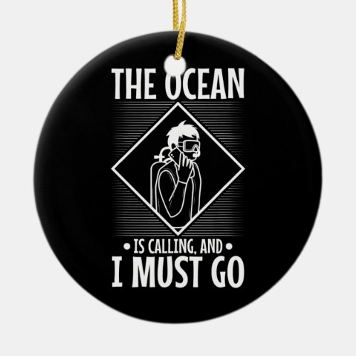 Mens The ocean is calling and i must go Scuba Ceramic Ornament