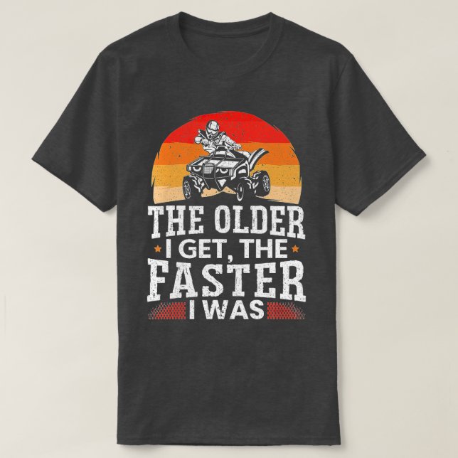 Mens The Older I Get The Faster I Was ATV  T-Shirt (Design Front)