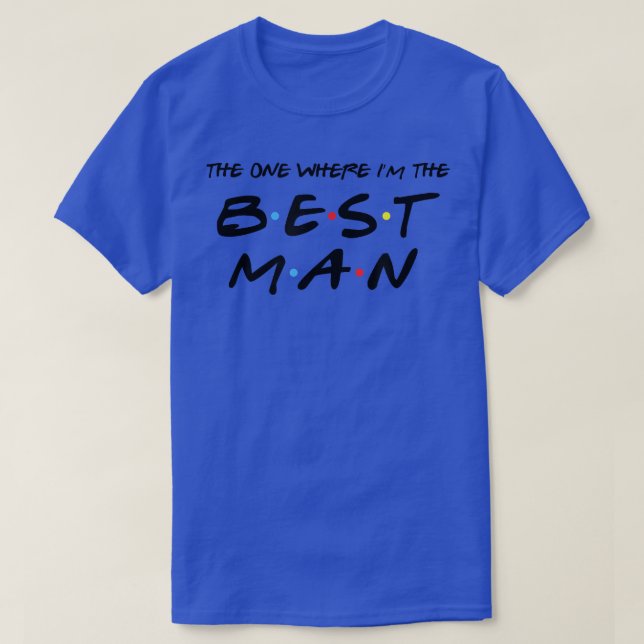 Mens The One Where Im The Best ManFunny Best Man W T-Shirt (Design Front)