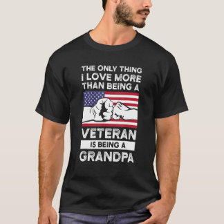 Mens the only thing I love veteran is being a gran T-Shirt