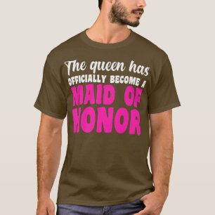 Mens the queen has maid of honor bride team T-Shirt