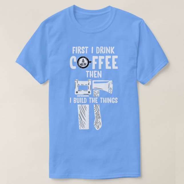 Mens Then I Build The Thungs Cool Skill Woodworker T-Shirt (Design Front)