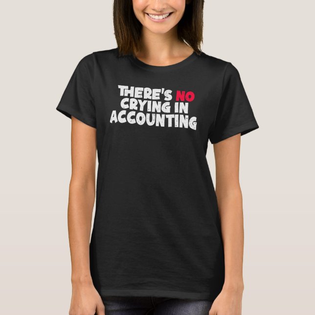 Mens There s No Crying in Accounting  Accounting C T-Shirt (Front)