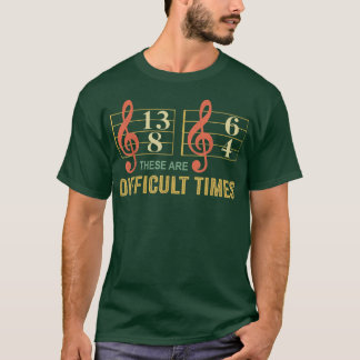 Mens These Are Difficult Times Music Note Music Lo T-Shirt
