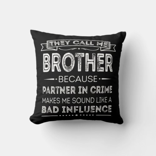 Mens They Call Me Brother Because Partner In Throw Pillow