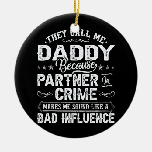 Mens They Call Me Daddy Because Partner In Crime Ceramic Ornament