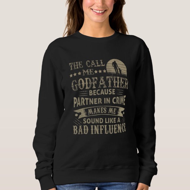 Mens   They Call Me Godfather Because Partner In C Sweatshirt (Front)