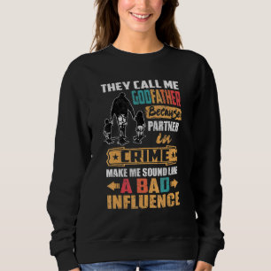 Mens They Call Me Godfather Because Partner In Cri Sweatshirt