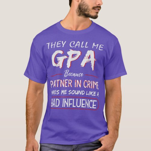 Mens They Call Me GPA Because Partner In Crime Fun T_Shirt