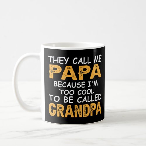 Mens They Call Me Papa Because Im Too Cool To Be  Coffee Mug