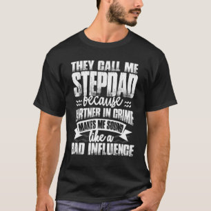 Mens They Call Me Stepdad Sound Like Bad Influenc T-Shirt