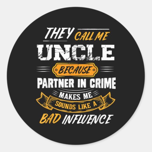 Mens They Call Me Uncle Because Partner In Crime Classic Round Sticker