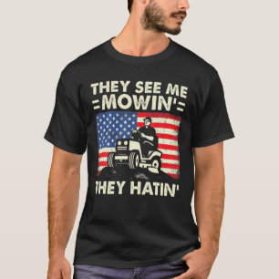 Mens They See Me Mowing They Hatin Funny Lawn Mowi T-Shirt