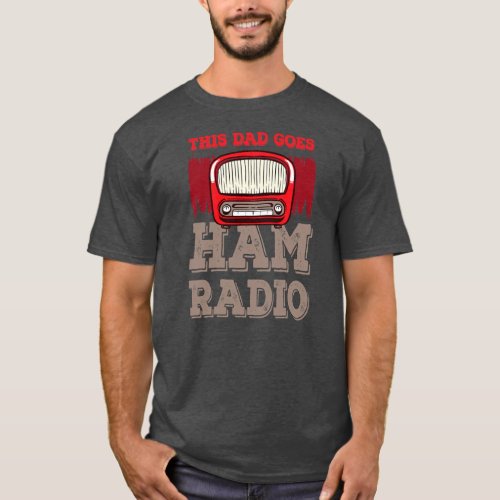 Mens This dad goes Ham Radio Funny saying Men  T_Shirt