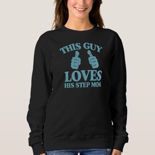 Mens This Guy Loves His Step Mom Mothers Day From  Sweatshirt