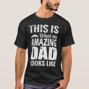 Mens This Is What An Amazing Dad Looks Like Fathe T-Shirt