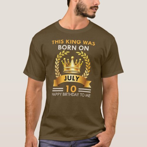 Mens This KING Was Born On July 10 Happy Birthday T_Shirt
