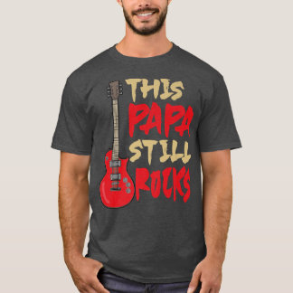Mens This Papa Still Rocks, Guitar Dad825 T-Shirt