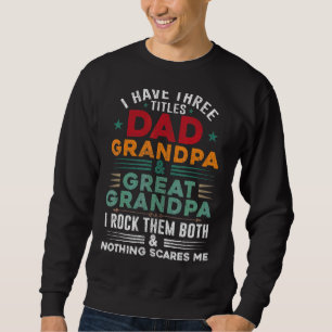 Mens Three Titles Dad Grandpa Great Grandpa Nothin Sweatshirt