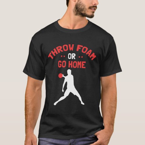 Mens Throw Foam or go home Outfit for Ball Games a T_Shirt