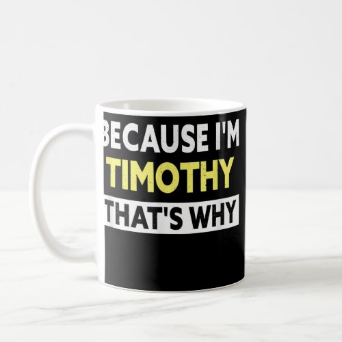 Mens Timothy Thats Why Funny Timothy Name  Coffee Mug