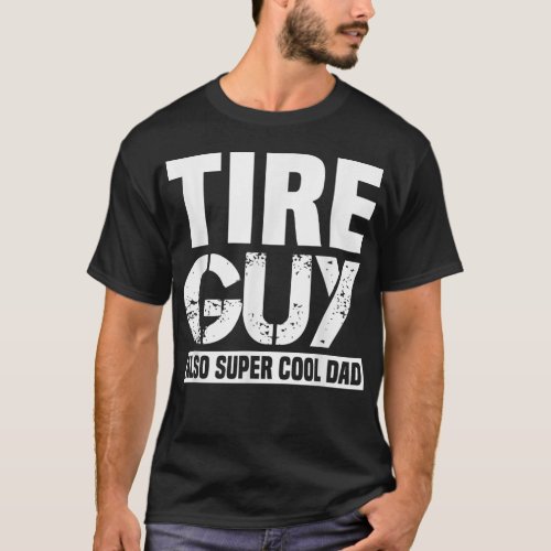 Mens Tire Guy funny Car Mechanic Dad Father Papa H T_Shirt