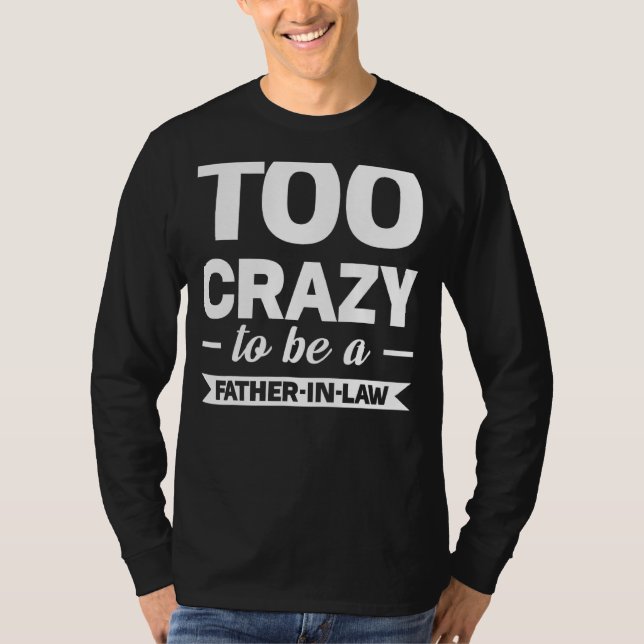 Mens Too Crazy To Be A Father In Law Daughter In L T-Shirt (Front)