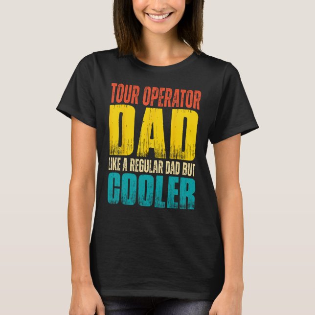 Mens Tour Operator Dad   Like a Regular Dad but Co T-Shirt (Front)