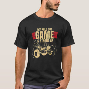 Mens Tractor Pulling My Pull Out Game Is Strong A T-Shirt