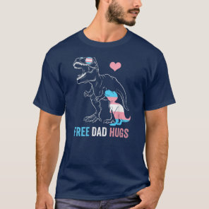 Mens Trans Free Dad Hugs Dinosaur Rex Daddy T-Shirt