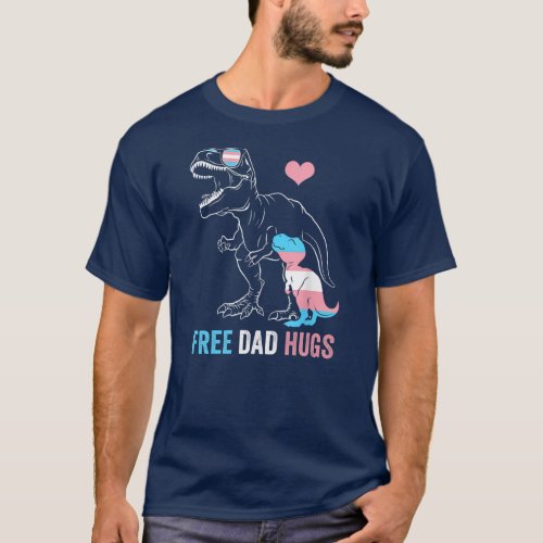 Mens Trans Free Dad Hugs Dinosaur Rex Daddy T_Shirt