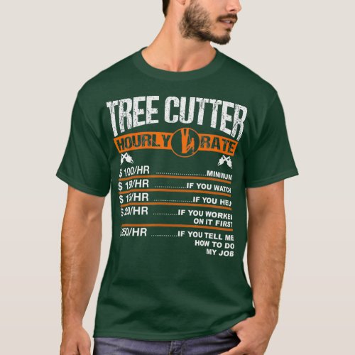 Mens Tree Cutter Hourly Rate Tree Surgeon T_Shirt