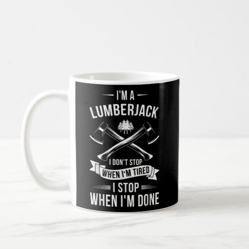 Mens Tree Cutter Im A Lumberjack I Dont Stop Coffee Mug