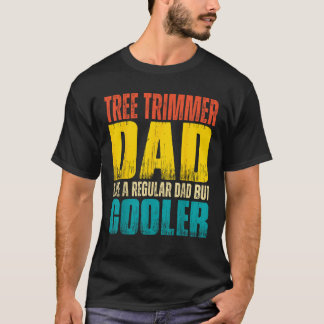 Mens Tree Trimmer Dad Like a Regular Dad but Coole T-Shirt