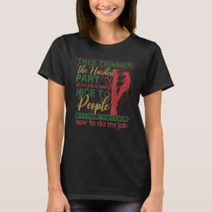 Mens Tree Trimmer Hardest Part Of Job Trees Clim T-Shirt