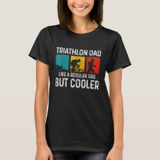 Mens Triathlon Dad Like A Regular Dad But Cooler T-Shirt
