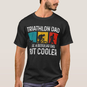 Mens Triathlon Dad Like A Regular Dad But Cooler   T-Shirt