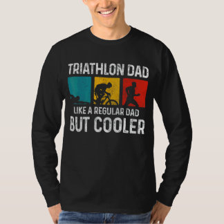 Mens Triathlon Dad Like A Regular Dad But Cooler T-Shirt