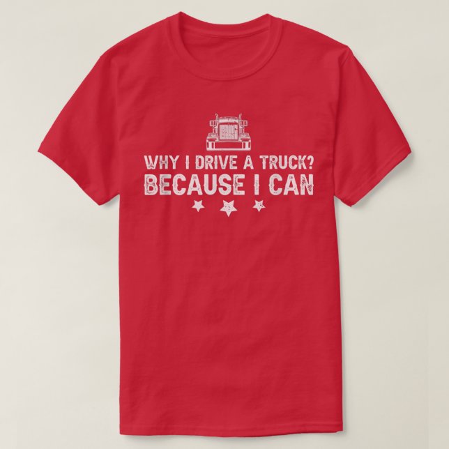 Mens Truck Driver Saying Why I Drive A Truck  T-Shirt (Design Front)