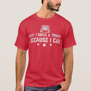 Mens Truck Driver Saying Why I Drive A Truck  T-Shirt