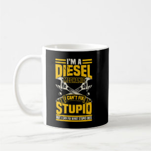 Mens Trucker Diesel Mechanic I Can't Fix Stupid Coffee Mug