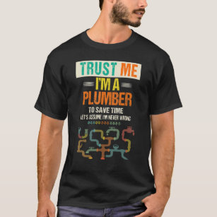 Men's Trust Me I'm A Plumber To Save Time  Plumbin T-Shirt