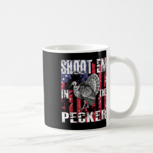 Men's Turkey Hunting Shoot Em In The Pecker Hunter Coffee Mug