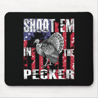 Men's Turkey Hunting Shoot Em In The Pecker Hunter Mouse Pad
