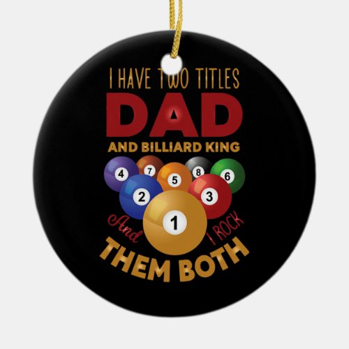 Mens Two Titles Dad and Billiard King Billiards Ceramic Ornament