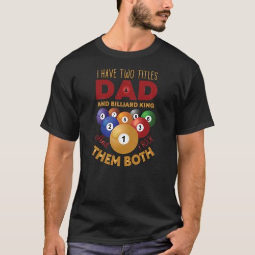 Mens Two Titles Dad and Billiard King Billiards T_Shirt