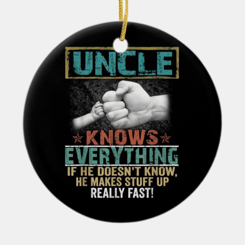 Mens Uncle Knows Everything Funny Uncle Fathers Ceramic Ornament
