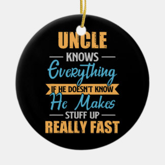 Mens Uncle Knows Everything Funny Uncles Fathers Ceramic Ornament